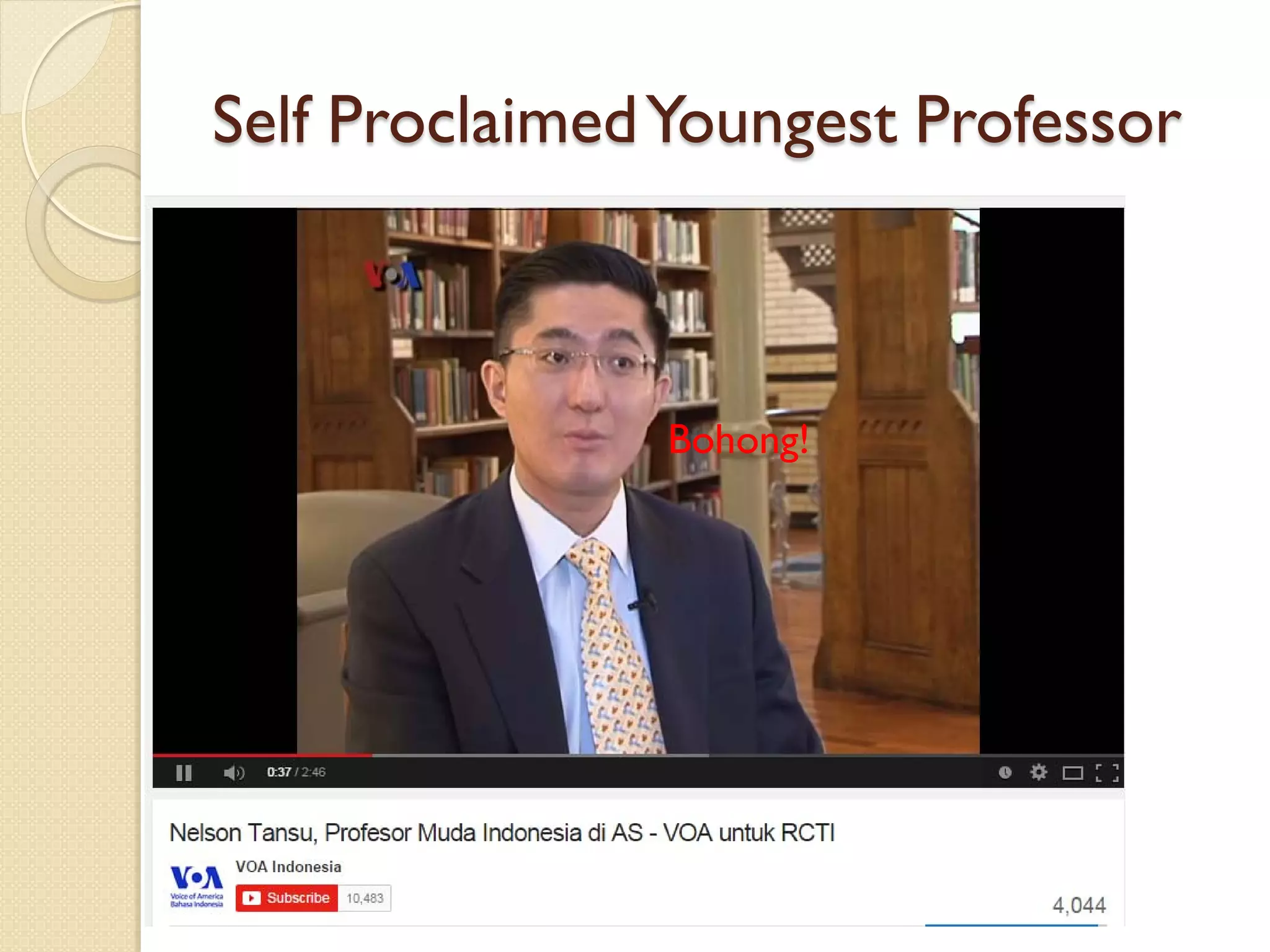 Self ProclaimedYoungest Professor
Bohong!
 