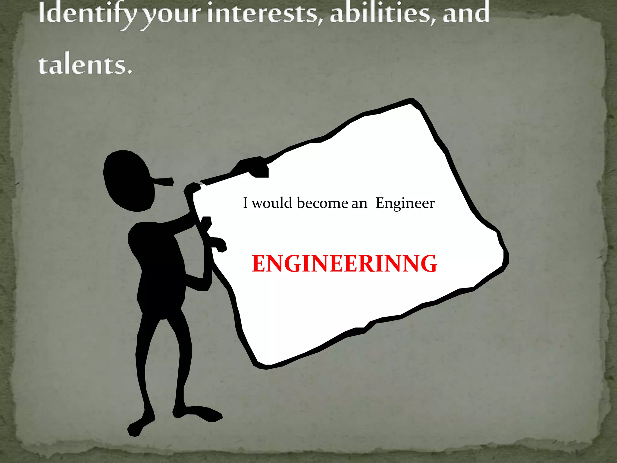 II would become an Engineer
ENGINEERINNG