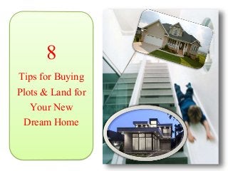 8
Tips for Buying
Plots & Land for
Your New
Dream Home
 