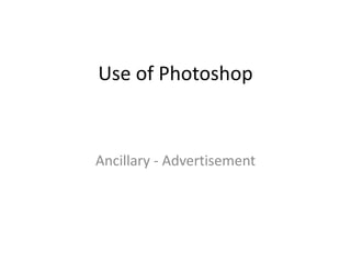 Use of Photoshop
Ancillary - Advertisement
 