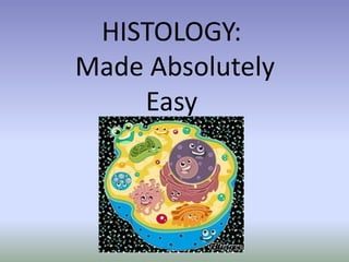 HISTOLOGY:
Made Absolutely
Easy
 