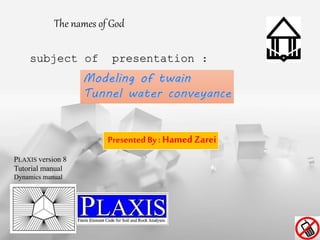 PLAXIS version 8
Tutorial manual
Dynamics manual
subject of presentation :
Presented By : Hamed Zarei
The names of God
 