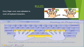 RULES
Every finger cover some alphabets to
cover all keyboard characters.
 