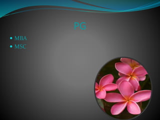 PG
 MBA
 MSC
 