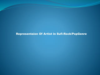 Representaion Of Artist in Sufi-Rock/PopGenre
 