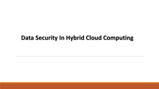 Data Security In Hybrid Cloud Computing
 
