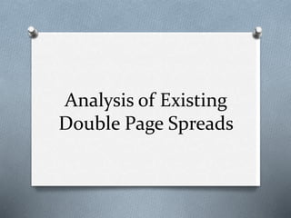 Analysis of Existing
Double Page Spreads
 