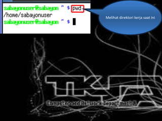 Melihat direktori kerja saat ini
 