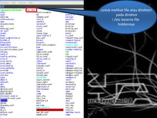 untuk melihat file atau direktori
pada direktor
i /etc beserta file
hiddennya
 