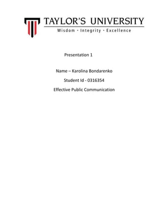 Presentation 1
Name – Karolina Bondarenko
Student Id - 0316354
Effective Public Communication
 