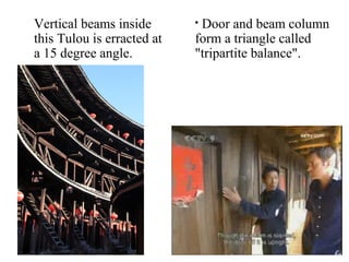 ?
Vertical beams inside
this Tulou is erracted at
a 15 degree angle.
?
Door and beam column
form a triangle called
"tripartite balance".
 