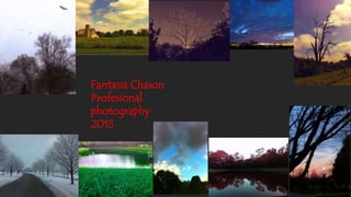 Fantasia Chason
Profesional
photography
2015
 