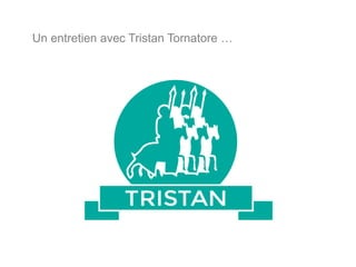 Un entretien avec Tristan Tornatore …
 