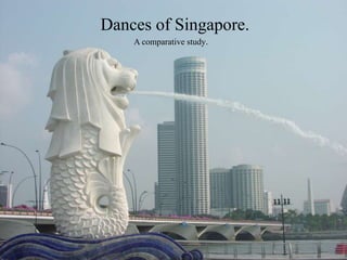 Dances of Singapore.
A comparative study.
 