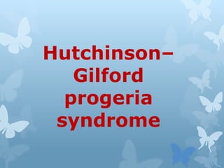 Hutchinson–
Gilford
progeria
syndrome
 