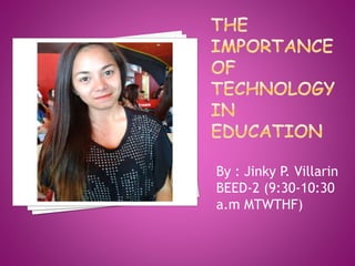 By : Jinky P. Villarin
BEED-2 (9:30-10:30
a.m MTWTHF)
 