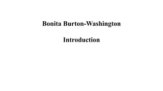 Bonita Burton-Washington
Introduction
 