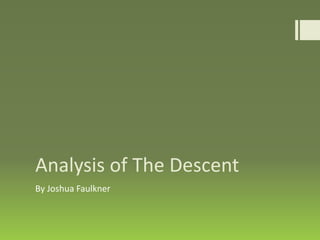Analysis of The Descent
By Joshua Faulkner
 