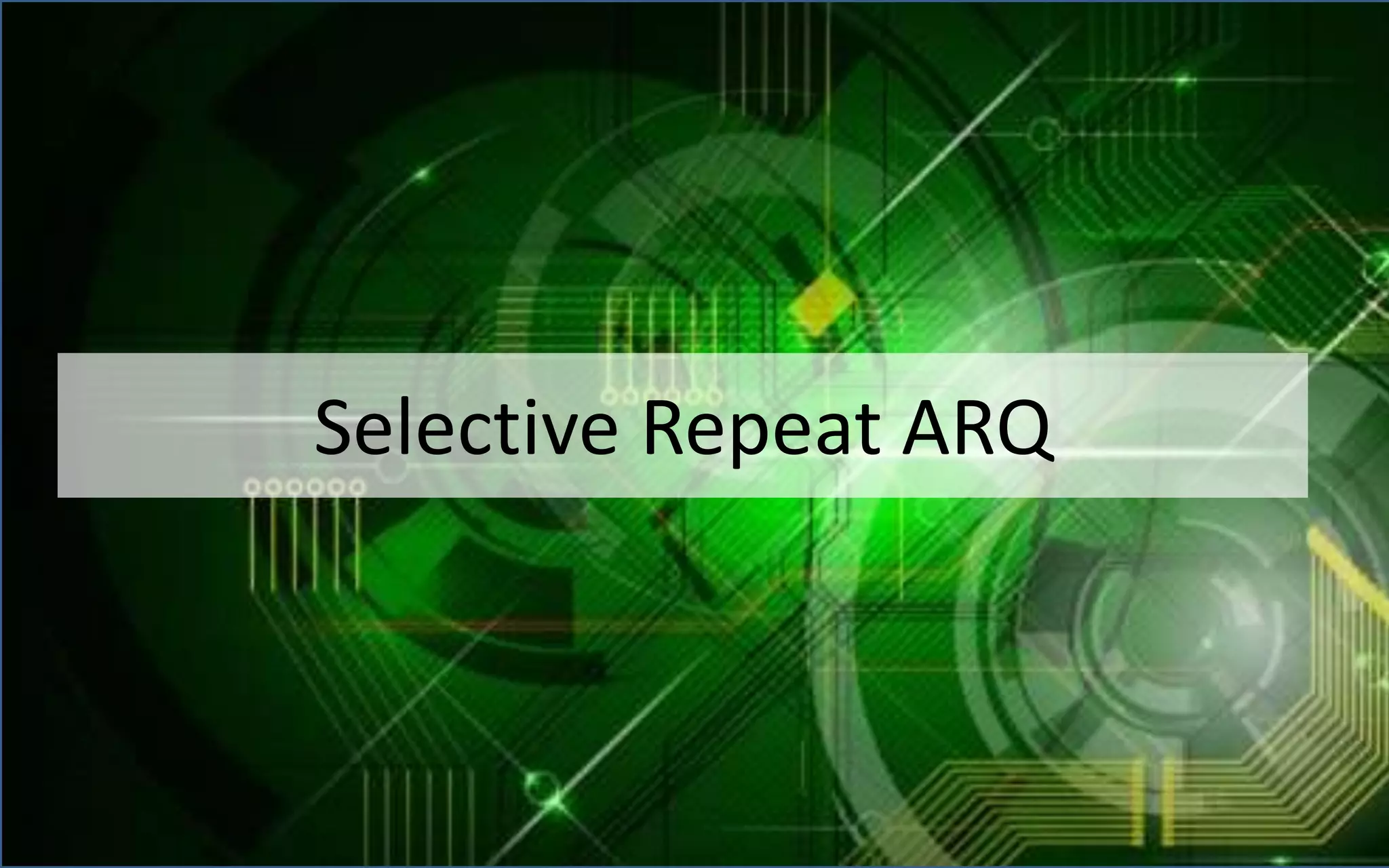 Selective Repeat ARQ
 