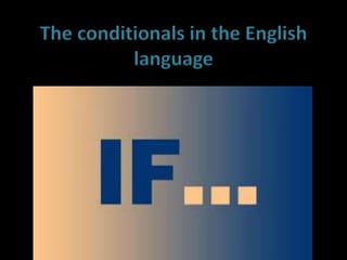 The conditionals in the English
language
 