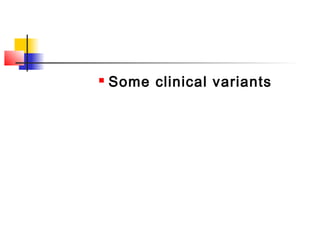  Some clinical variants
 