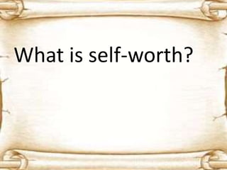 What is self-worth?
 