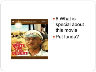  6.What is
special about
this movie
 Put funda?
 