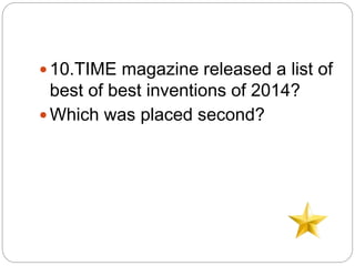  10.TIME magazine released a list of
best of best inventions of 2014?
 Which was placed second?
 
