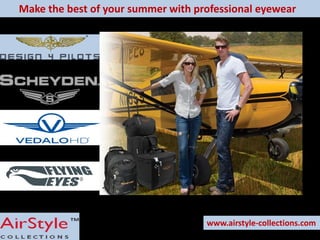 www.airstyle-collections.com
Make the best of your summer with professional eyewear
 