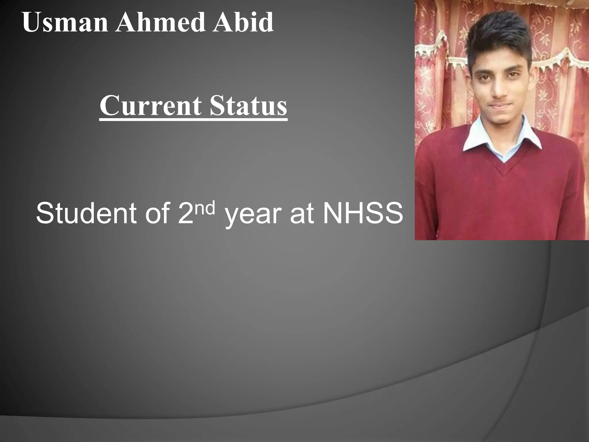 Usman Ahmed Abid
Current Status
Student of 2nd year at NHSS
 