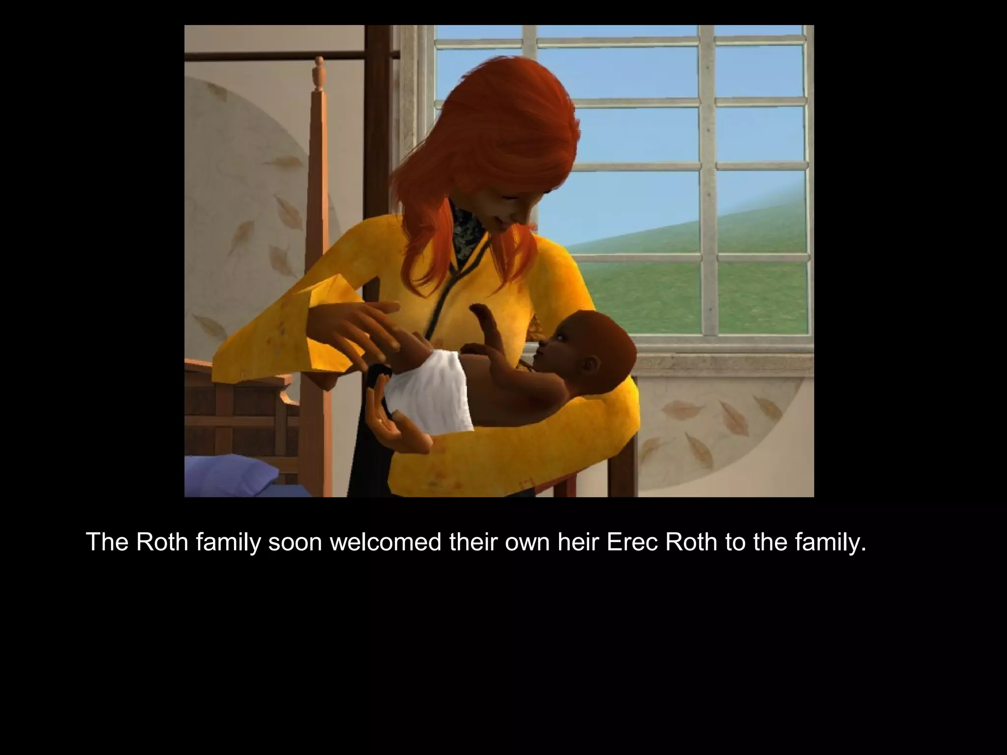 The Roth family soon welcomed their own heir Erec Roth to the family.
 