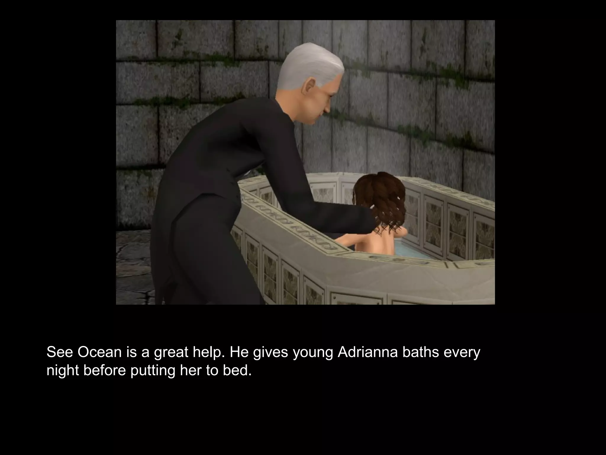 See Ocean is a great help. He gives young Adrianna baths every
night before putting her to bed.
 