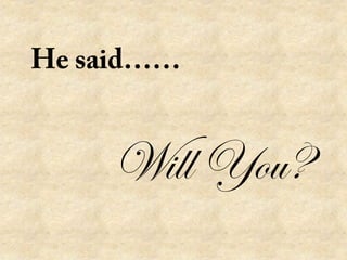 He said……
Will You?
 