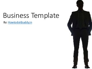 Business Template
By: Howtodoitbuddy.in
 
