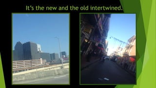 It’s the new and the old intertwined.
 