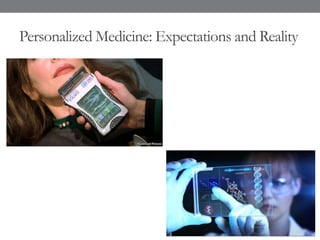 Personalized Medicine: Expectations and Reality
 