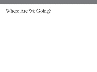 Where Are We Going?
 