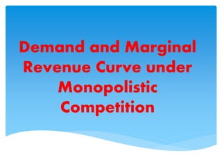 Demand and Marginal
Revenue Curve under
Monopolistic
Competition
 
