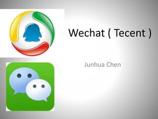 Wechat ( Tecent )
Junhua Chen
 