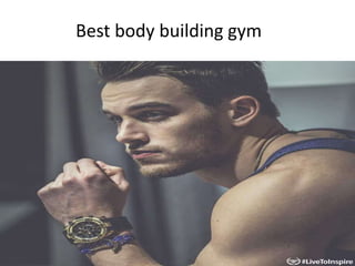 Best body building gym
 
