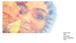 Jayme Lesak
“bff”
ColorPhoto
Texture Mapping
2015