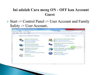  Start -> Control Panel -> User Account and Family
Safety -> User Account.
 
