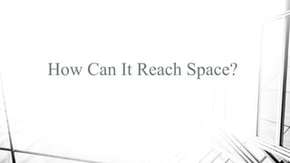 How Can It Reach Space?
 