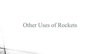 Other Uses of Rockets
 