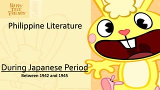 Philippine Literature
During Japanese Period
Between 1942 and 1945
 