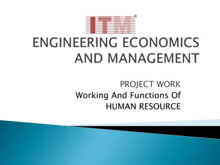 PROJECT WORK
Working And Functions Of
HUMAN RESOURCE
 