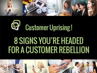 Customer Uprising! 8 Signs You're Headed For A Customer Rebellion