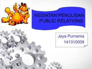 KEGIATAN PENULISAN
PUBLIC RELATIONS
Jaya Purnama
141310009
 