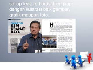 setiap feature harus dilengkapi
dengan ilustrasi baik gambar,
grafik maupun foto..
 