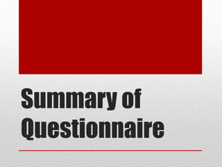 Summary of
Questionnaire
 
